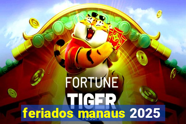 feriados manaus 2025